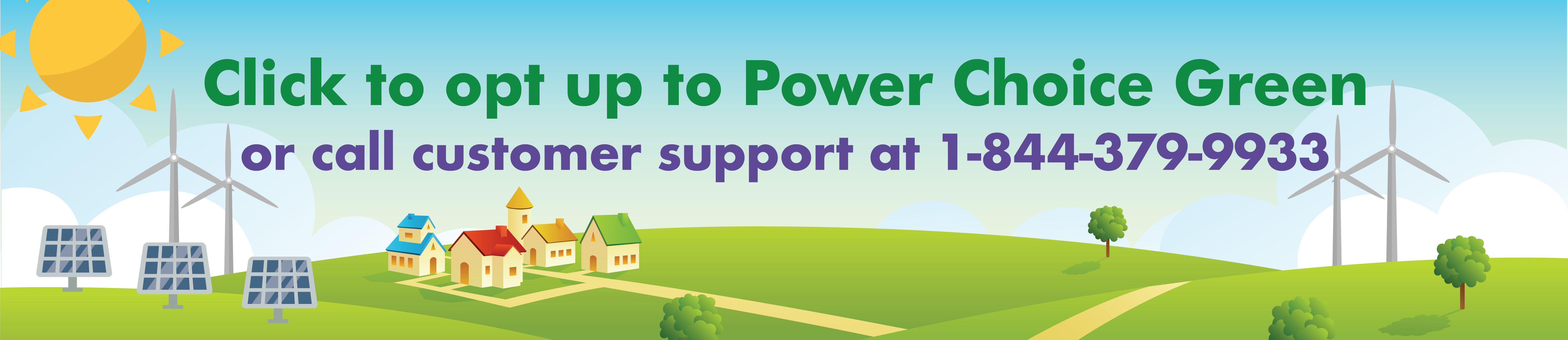 Click to opt up to Power Choice Green or call customer support at 1-844-379-9933